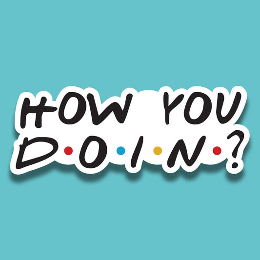 How you doin